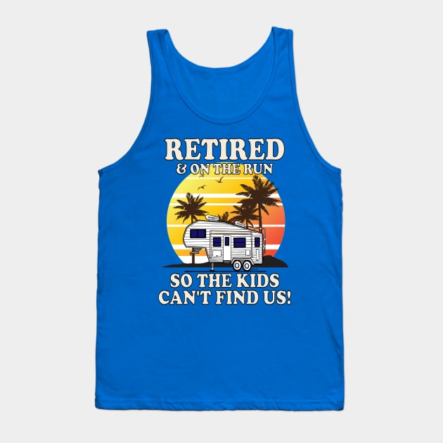 5th wheel RETIRED & ON THE RUN 5r Camper Gift Tank Top by ScottyGaaDo